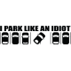 Autós matrica - Park like an idiot